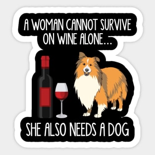 A Woman Cannot Survive On Wine Alone She Also Needs A Sheltie Sticker